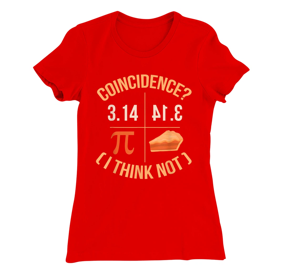 Coincidence I Think Not 3.14 Backwards is Pie Funny Pi Day T-Shirt, Kid T-Shirt and Women T-Shirt