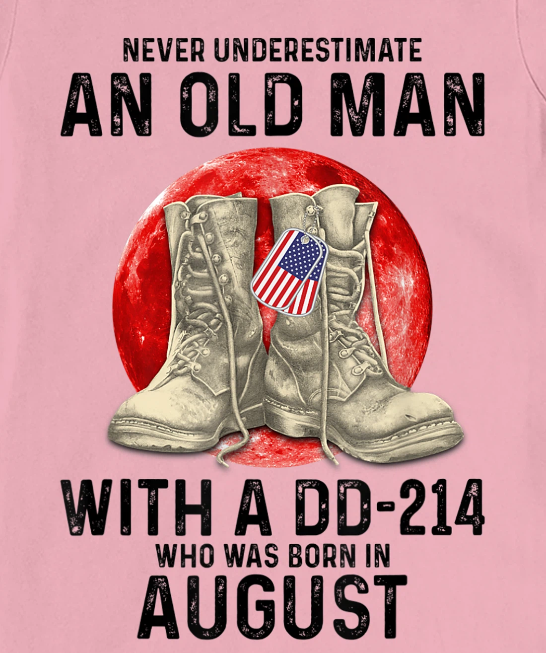 Womens Never Underestimate An Old Man With A DD-214 August T-Shirt, Women T-Shirt
