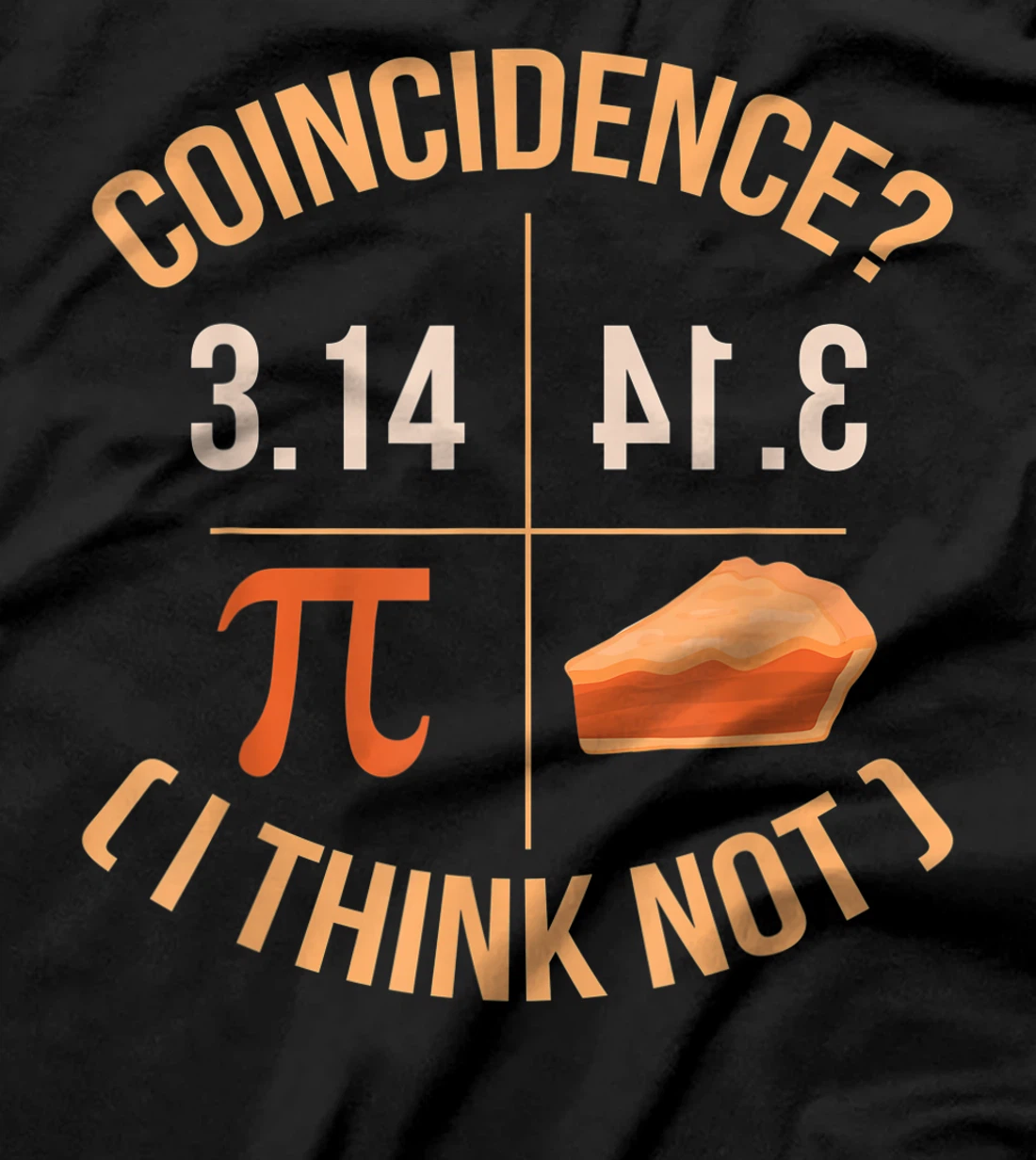 Coincidence I Think Not 3.14 Backwards is Pie Funny Pi Day T-Shirt, Kid T-Shirt and Women T-Shirt