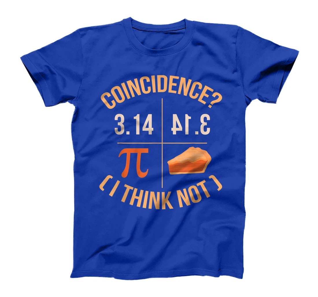 Coincidence I Think Not 3.14 Backwards is Pie Funny Pi Day T-Shirt, Kid T-Shirt and Women T-Shirt