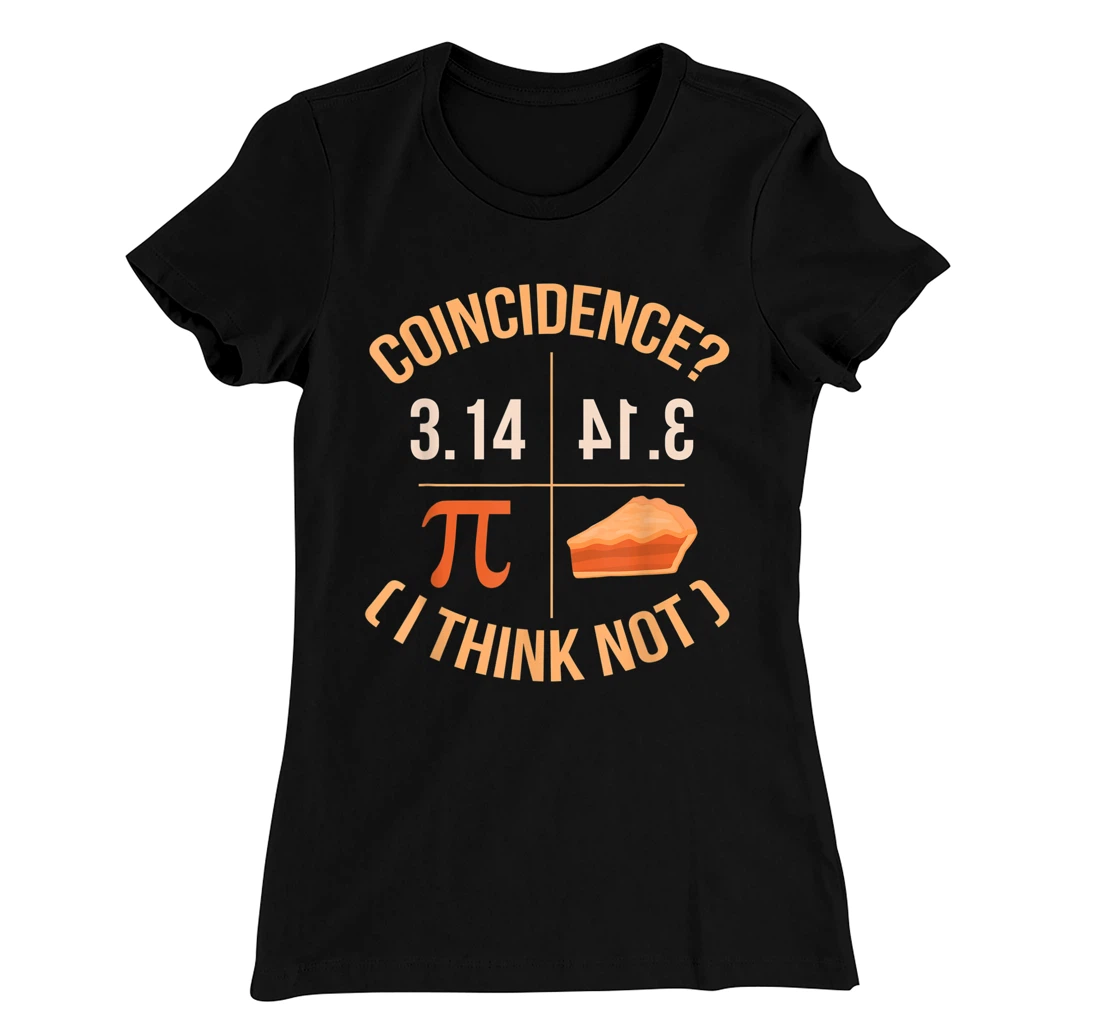 Coincidence I Think Not 3.14 Backwards is Pie Funny Pi Day T-Shirt, Kid T-Shirt and Women T-Shirt