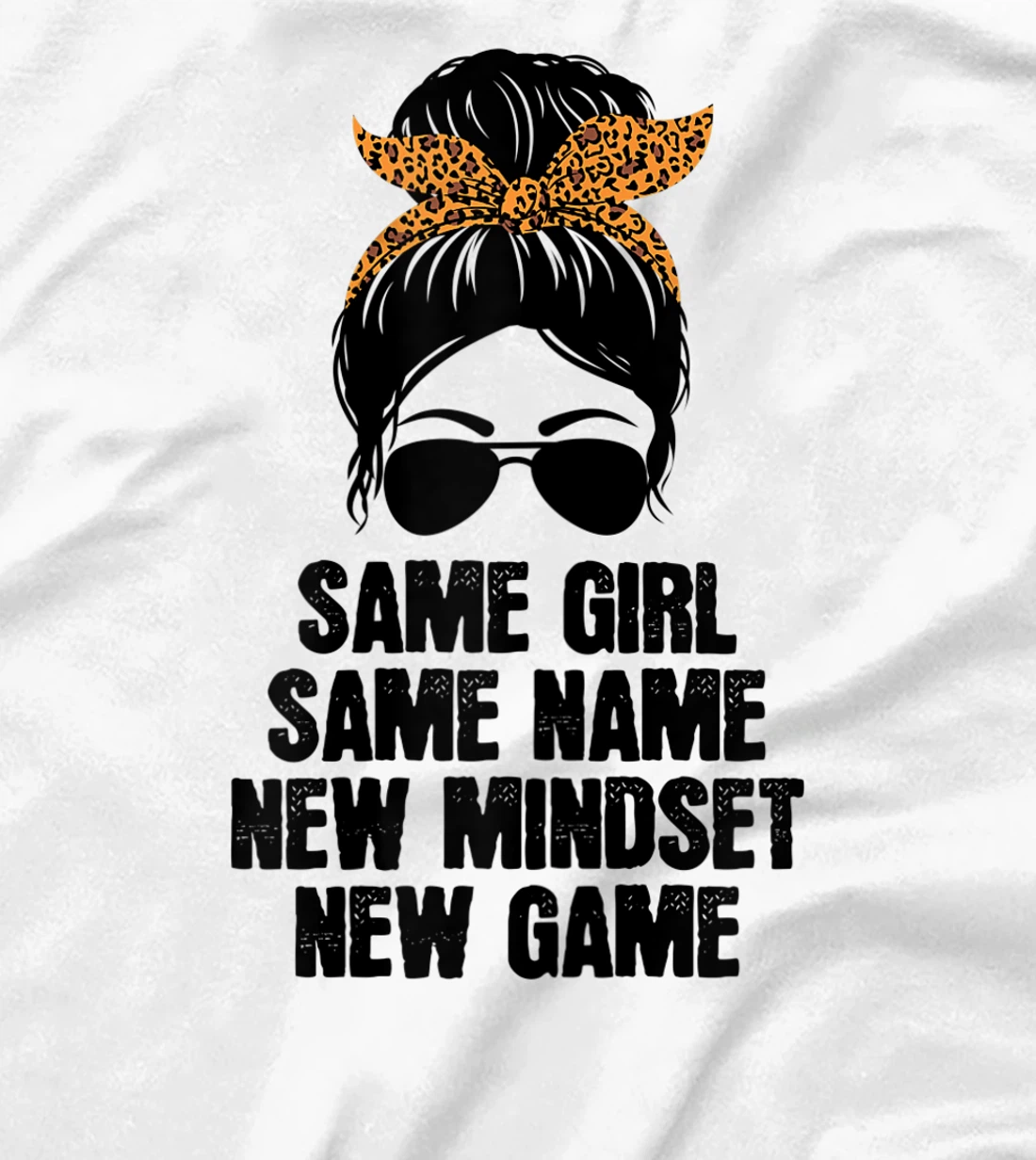 Womens Messy Hair Bun Same Girl Same Name New Mindset New Game T-Shirt, Women T-Shirt
