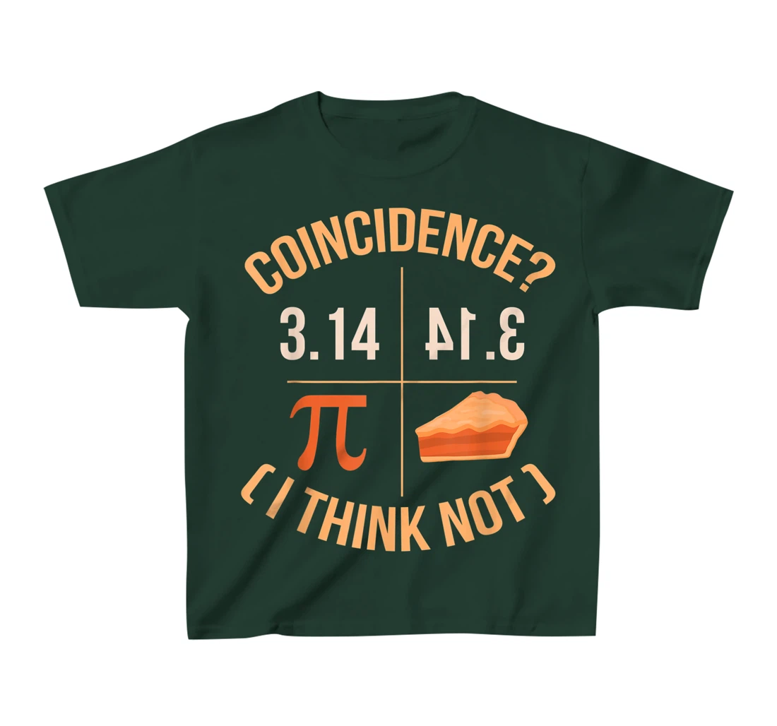 Coincidence I Think Not 3.14 Backwards is Pie Funny Pi Day T-Shirt, Kid T-Shirt and Women T-Shirt