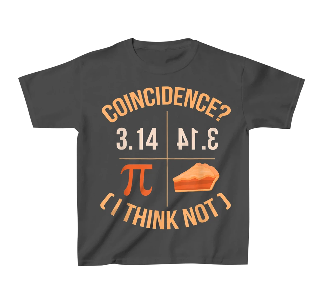 Coincidence I Think Not 3.14 Backwards is Pie Funny Pi Day T-Shirt, Kid T-Shirt and Women T-Shirt