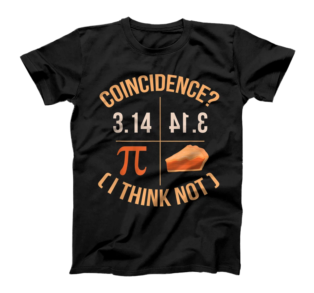 Coincidence I Think Not 3.14 Backwards is Pie Funny Pi Day T-Shirt, Kid T-Shirt and Women T-Shirt