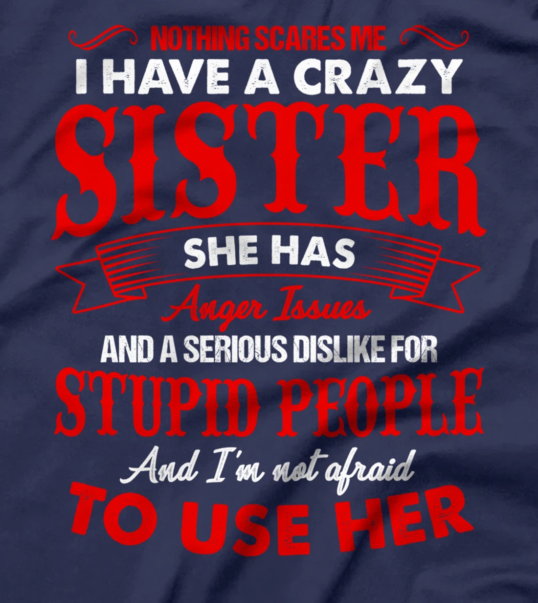 I Have A Crazy Sister Not Afraid To Use Her T-Shirt
