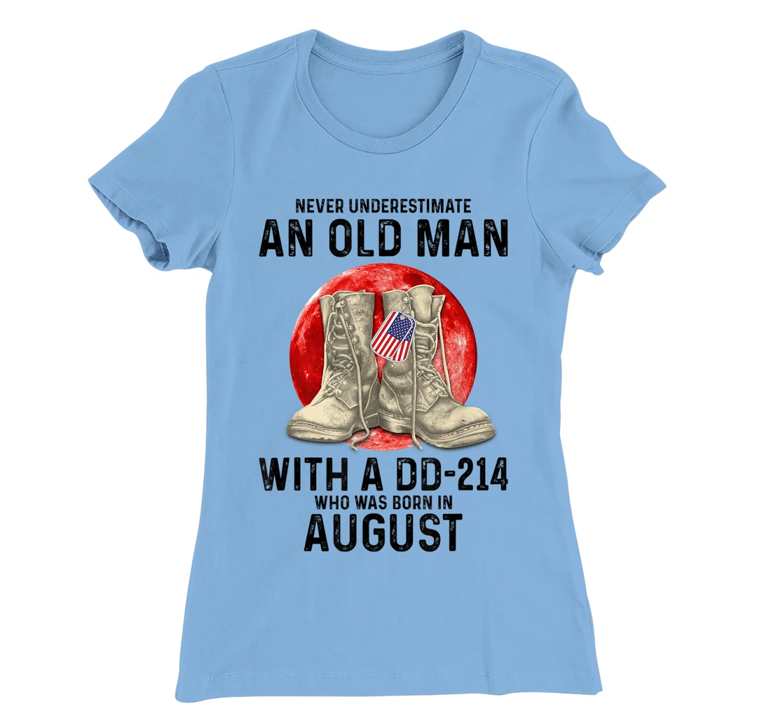 Womens Never Underestimate An Old Man With A DD-214 August T-Shirt, Women T-Shirt
