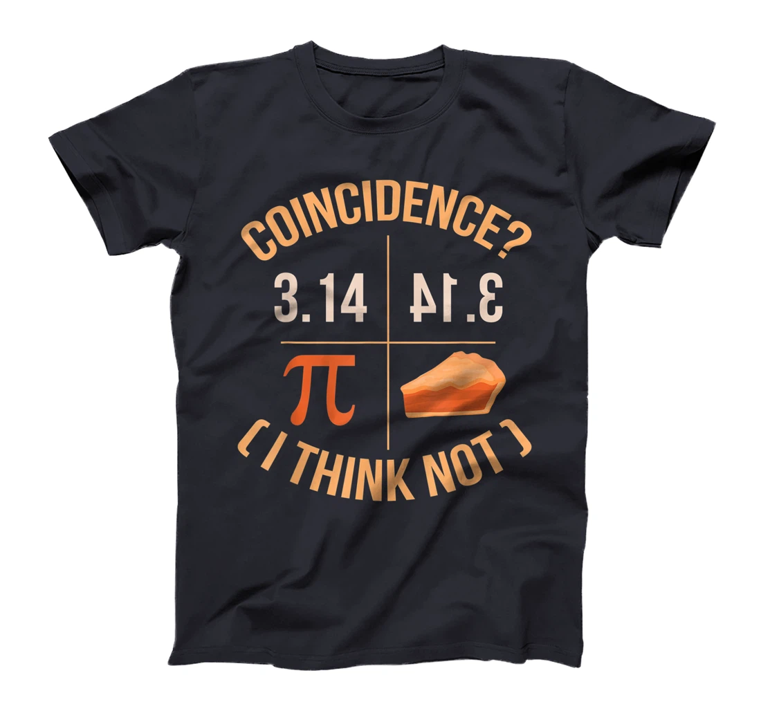 Coincidence I Think Not 3.14 Backwards is Pie Funny Pi Day T-Shirt, Kid T-Shirt and Women T-Shirt
