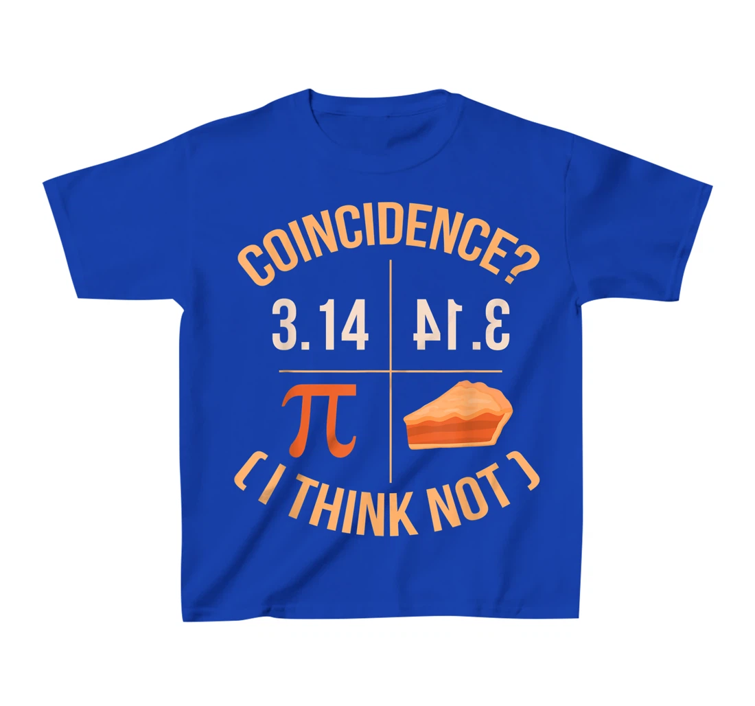 Coincidence I Think Not 3.14 Backwards is Pie Funny Pi Day T-Shirt, Kid T-Shirt and Women T-Shirt