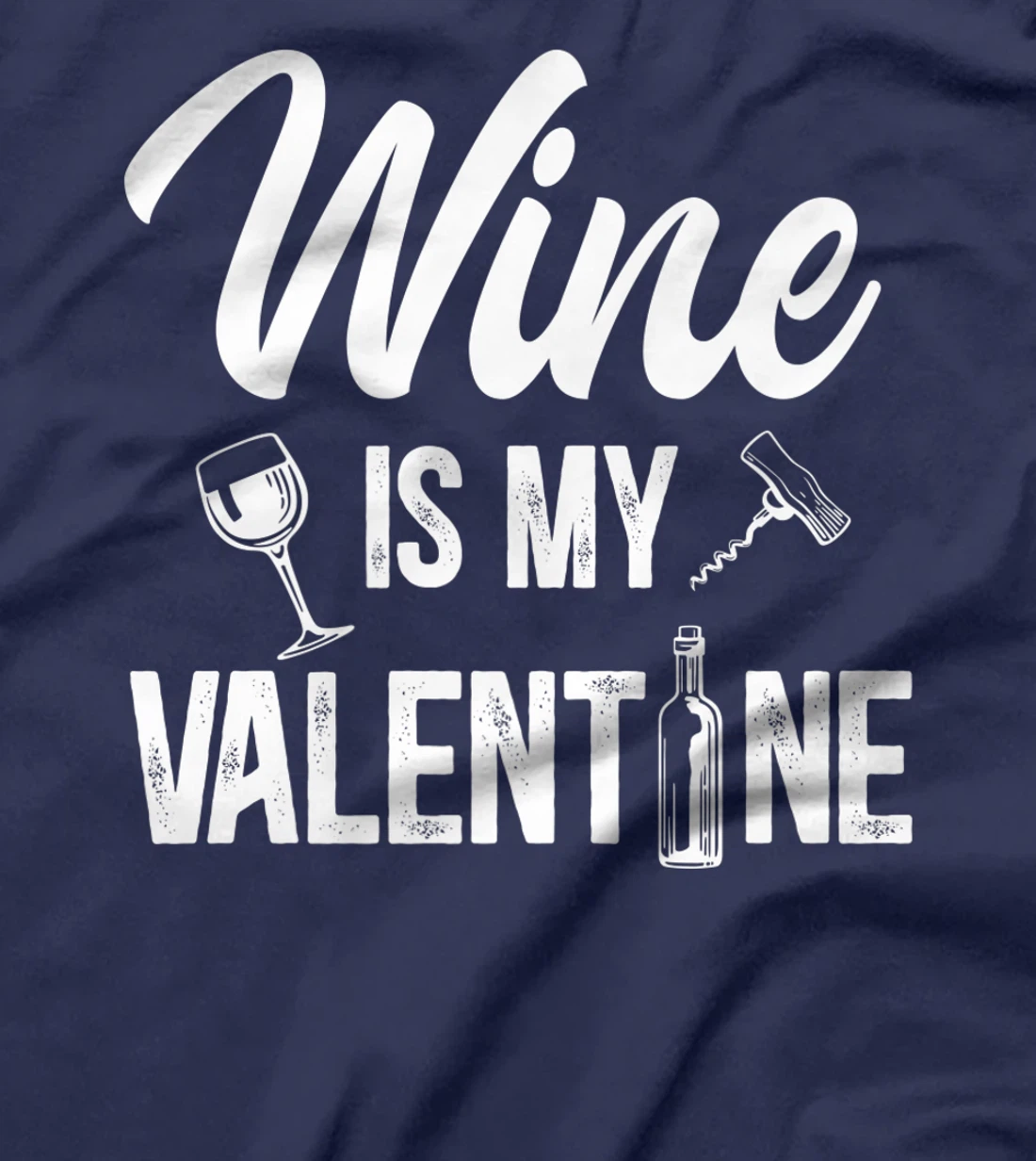 Valentines day Wine is my valentine T-Shirt, Women T-Shirt