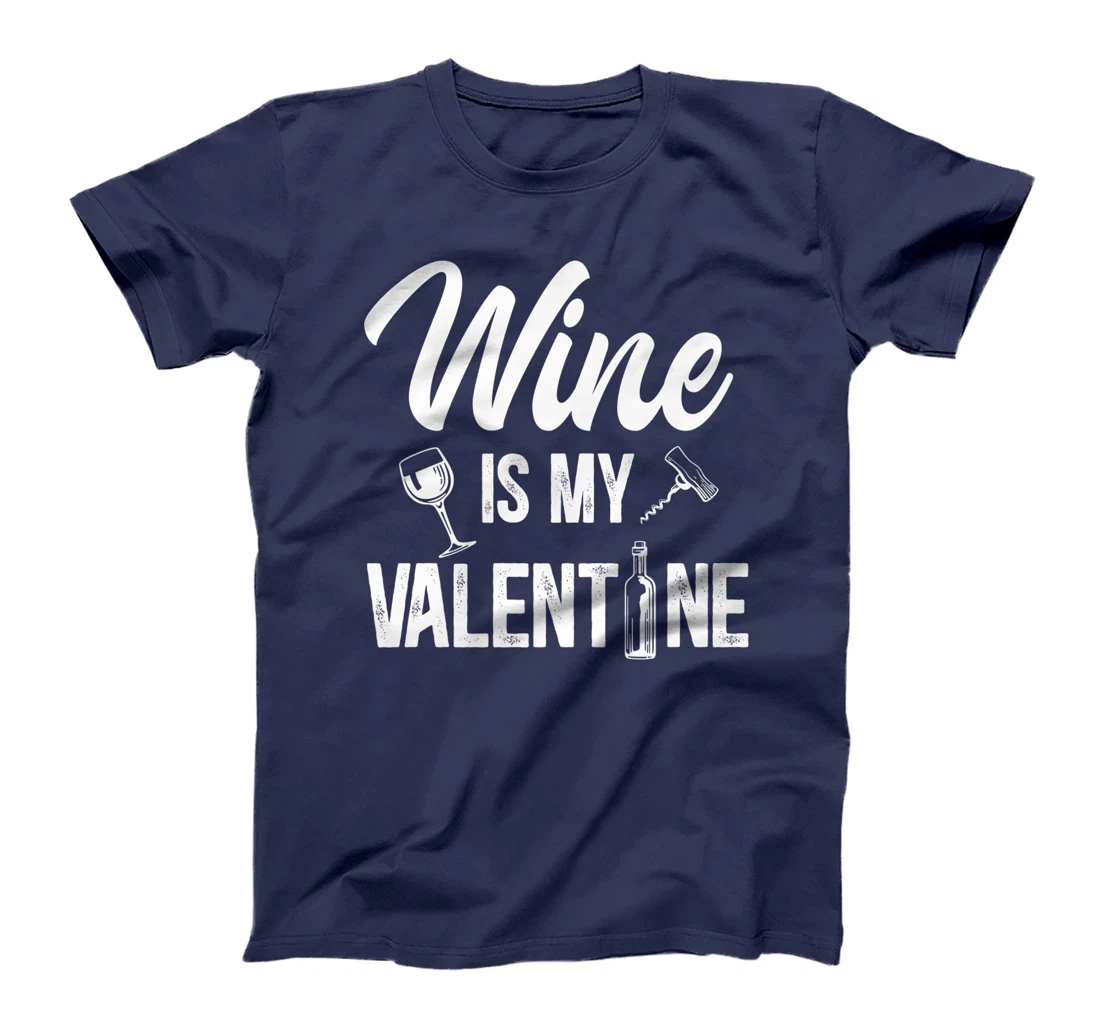 Valentines day Wine is my valentine T-Shirt, Women T-Shirt