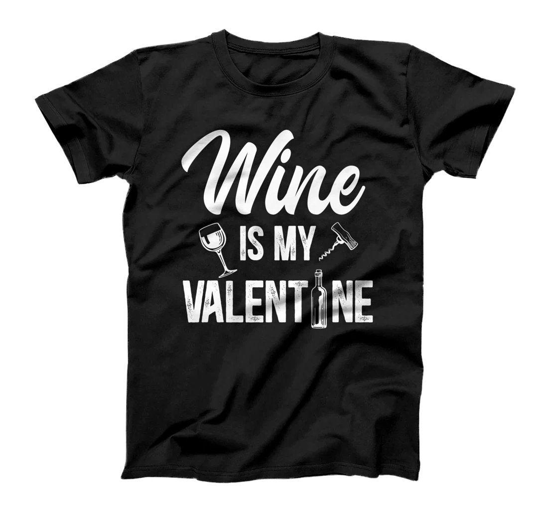 Valentines day Wine is my valentine T-Shirt, Women T-Shirt