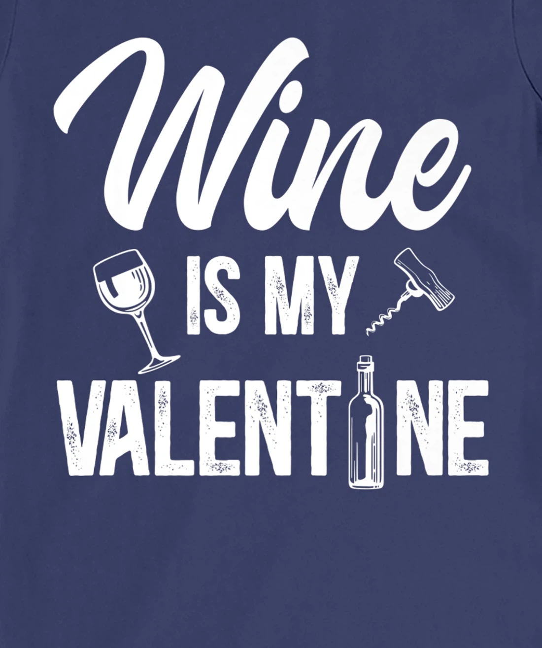 Valentines day Wine is my valentine T-Shirt, Women T-Shirt