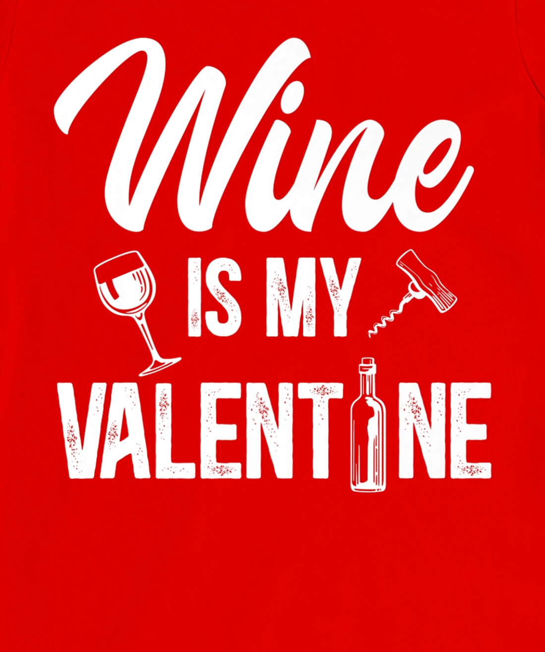 Valentines day Wine is my valentine T-Shirt, Women T-Shirt
