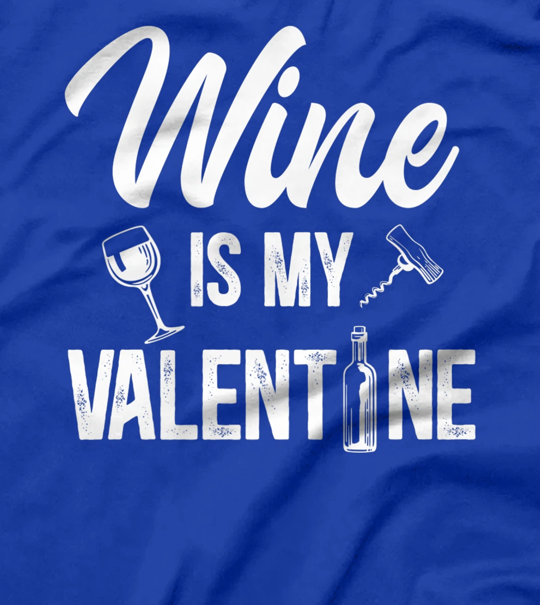 Valentines day Wine is my valentine T-Shirt, Women T-Shirt