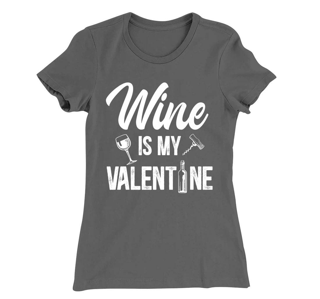 Valentines day Wine is my valentine T-Shirt, Women T-Shirt