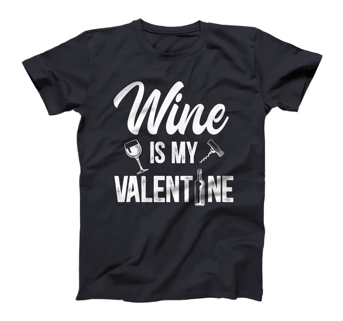 Valentines day Wine is my valentine T-Shirt, Women T-Shirt