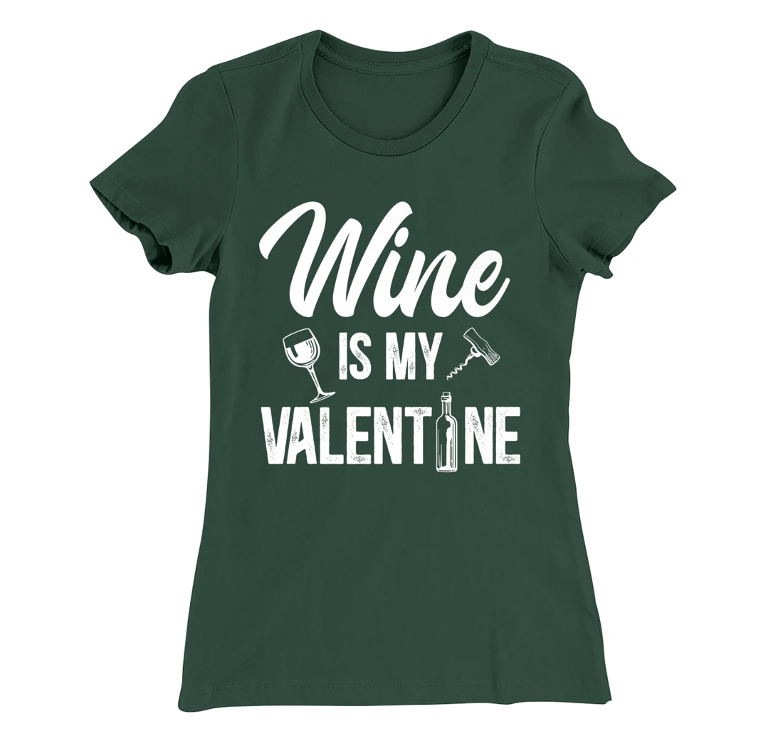 Valentines day Wine is my valentine T-Shirt, Women T-Shirt