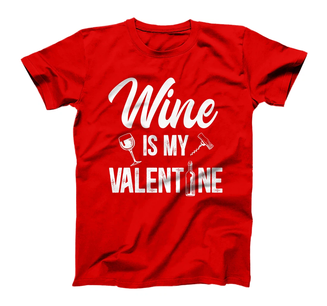 Valentines day Wine is my valentine T-Shirt, Women T-Shirt