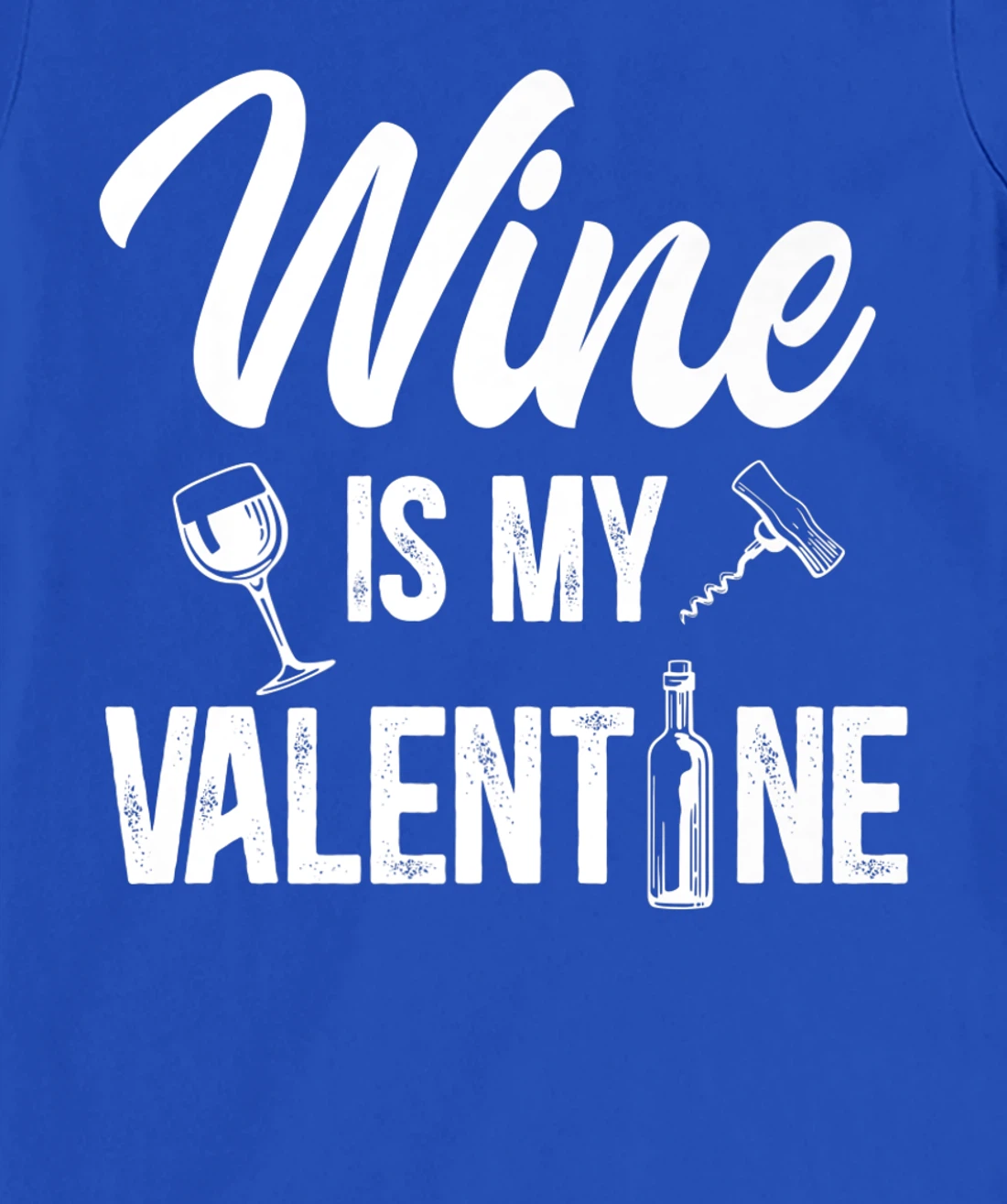 Valentines day Wine is my valentine T-Shirt, Women T-Shirt