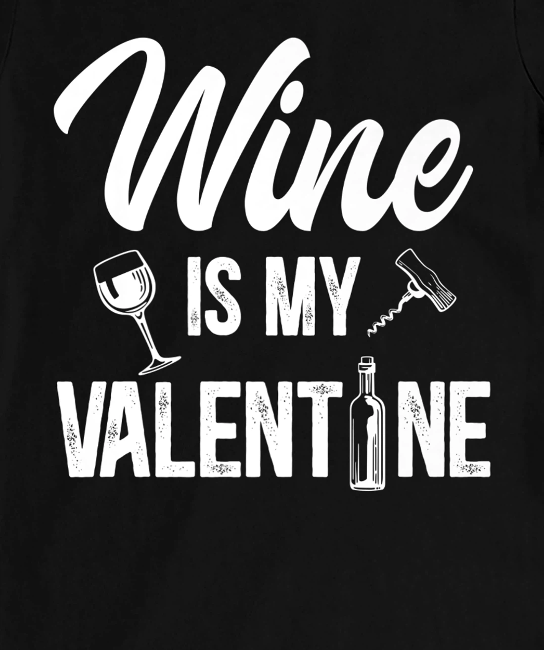 Valentines day Wine is my valentine T-Shirt, Women T-Shirt