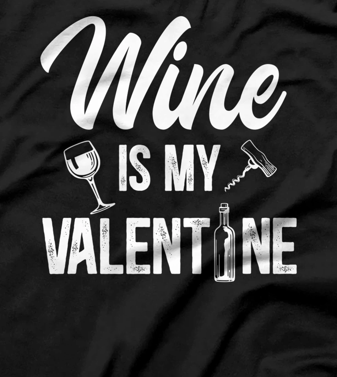 Valentines day Wine is my valentine T-Shirt, Women T-Shirt