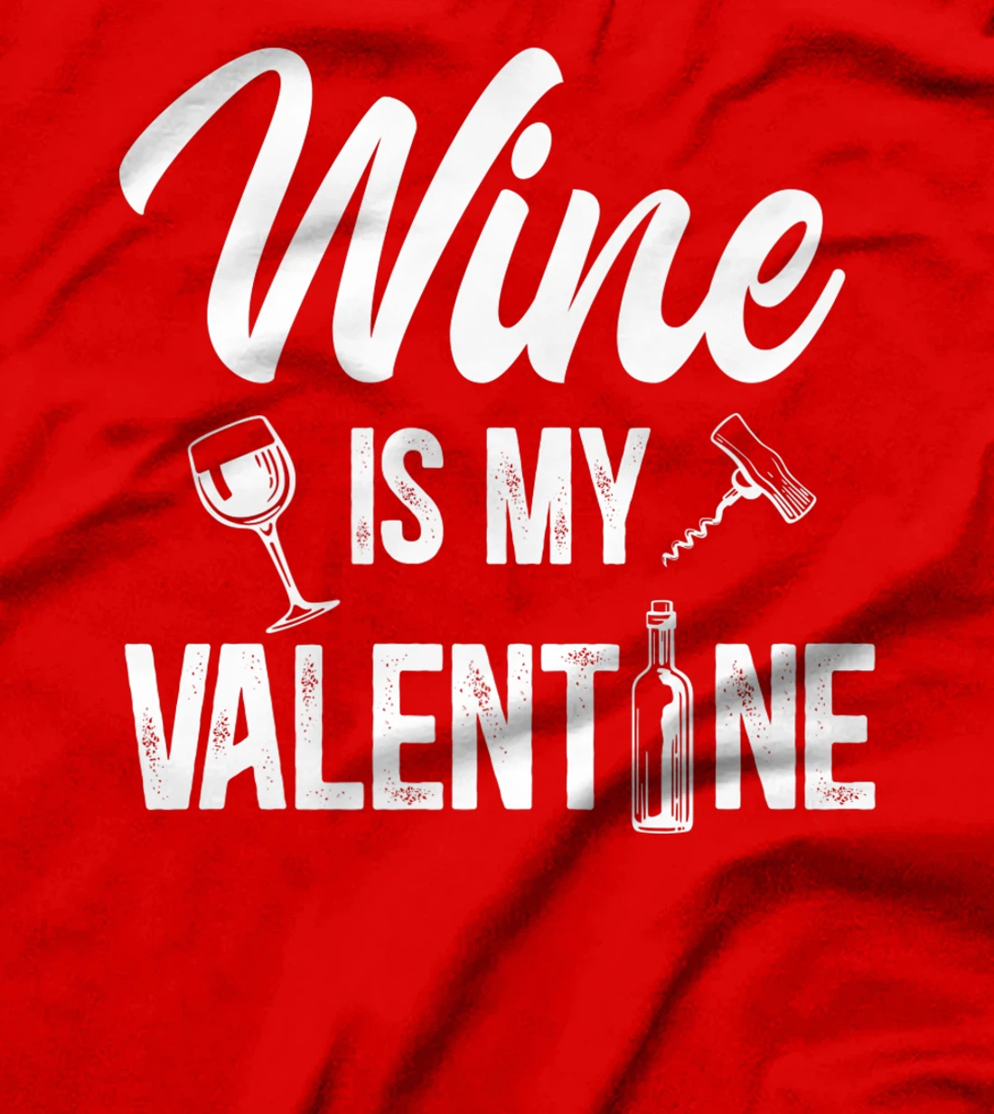 Valentines day Wine is my valentine T-Shirt, Women T-Shirt