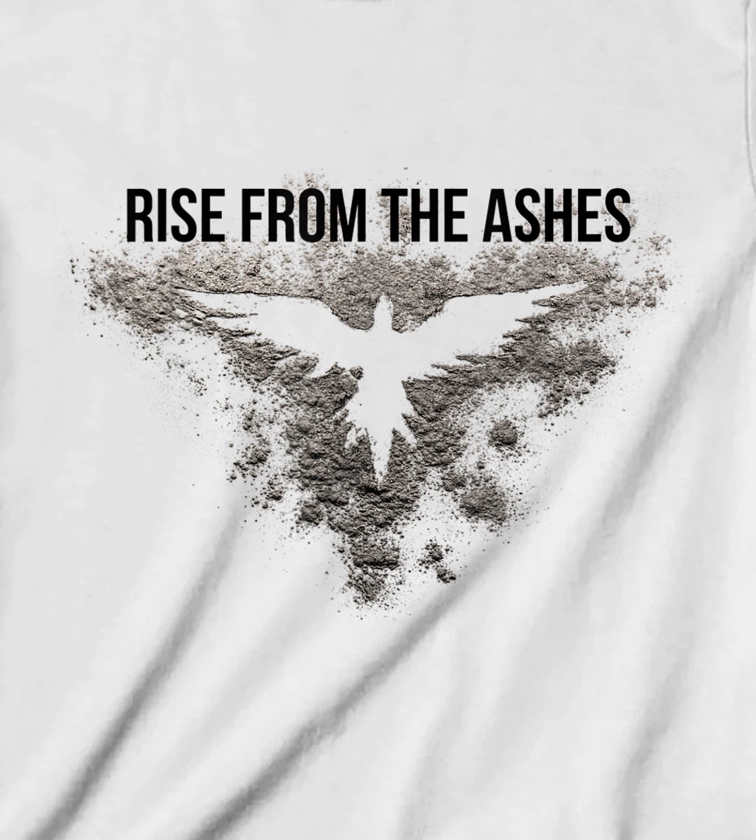 Rise From The Ashes Inspirational Cool Quotes Graphic Design T-Shirt, Kid T-Shirt and Women T-Shirt