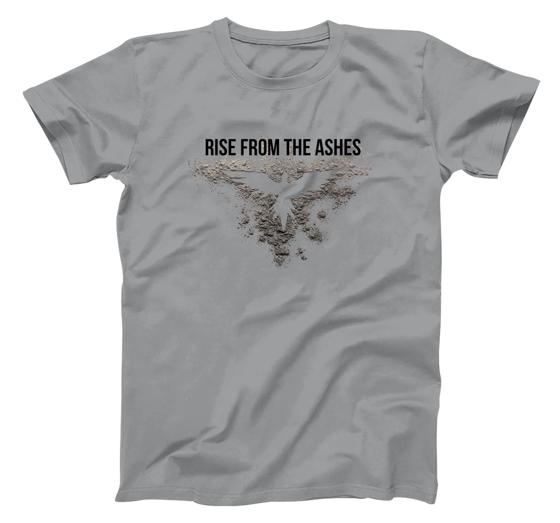 Rise From The Ashes Inspirational Cool Quotes Graphic Design T-Shirt, Kid T-Shirt and Women T-Shirt