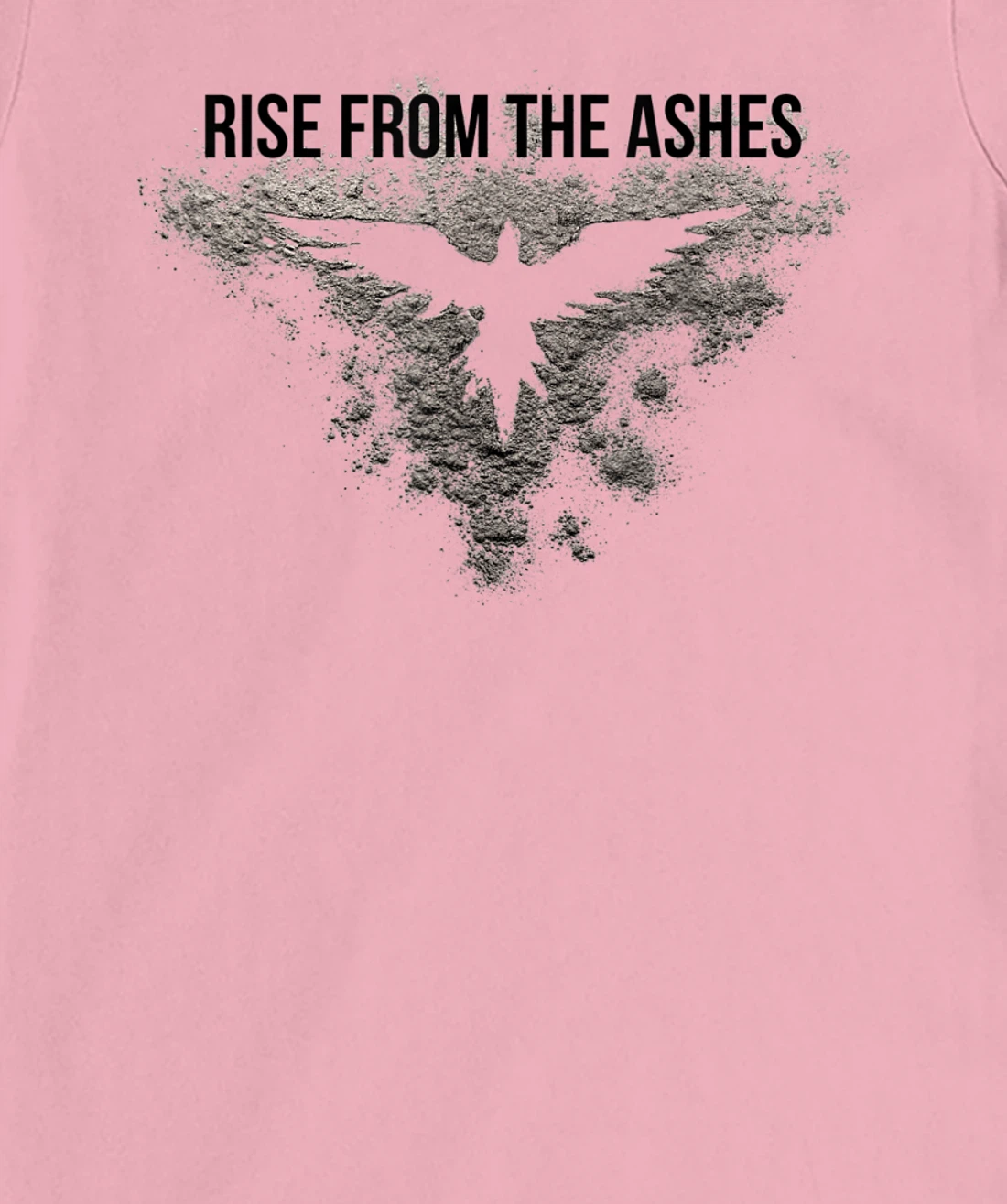Rise From The Ashes Inspirational Cool Quotes Graphic Design T-Shirt, Kid T-Shirt and Women T-Shirt