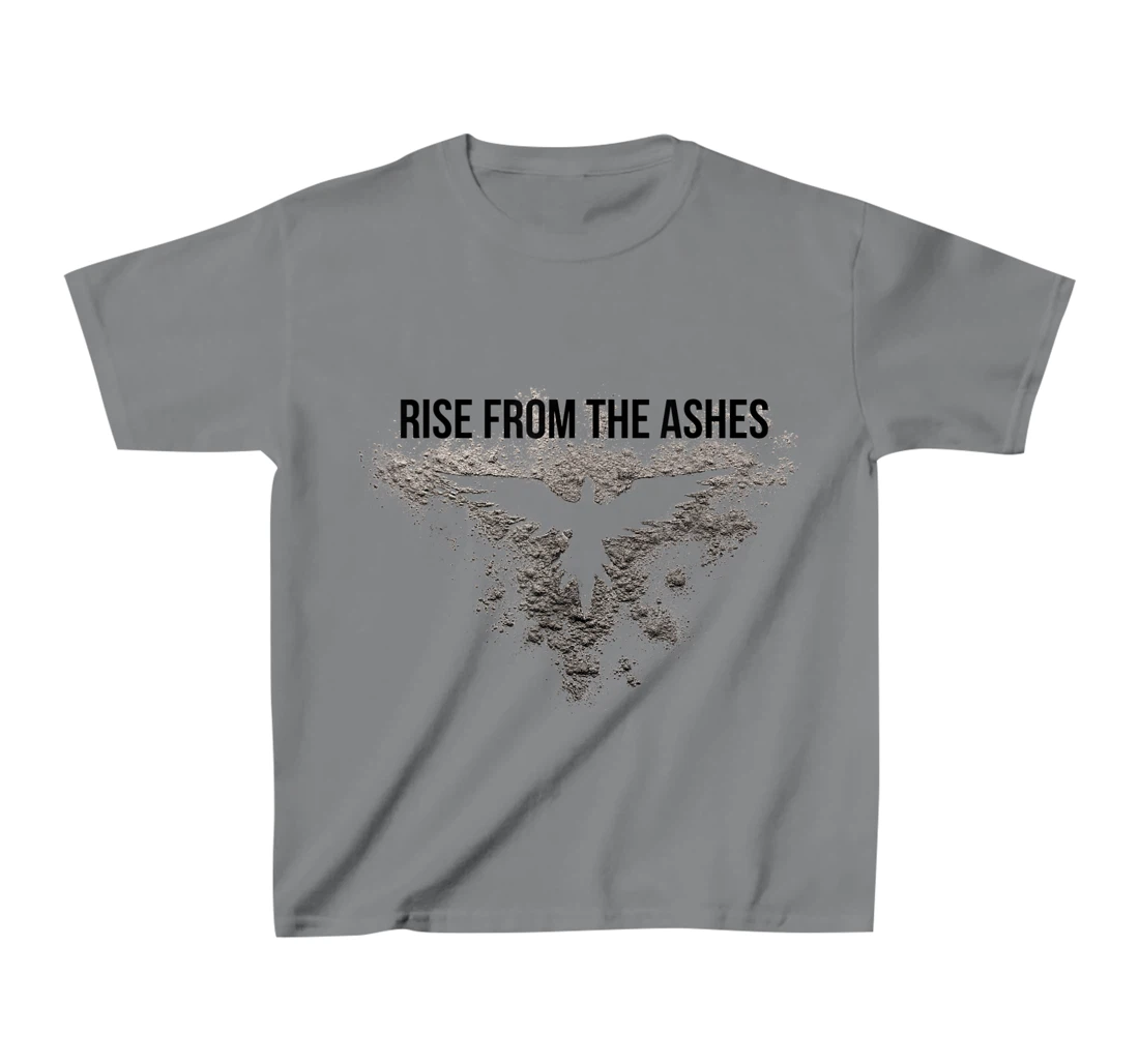 Rise From The Ashes Inspirational Cool Quotes Graphic Design T-Shirt, Kid T-Shirt and Women T-Shirt