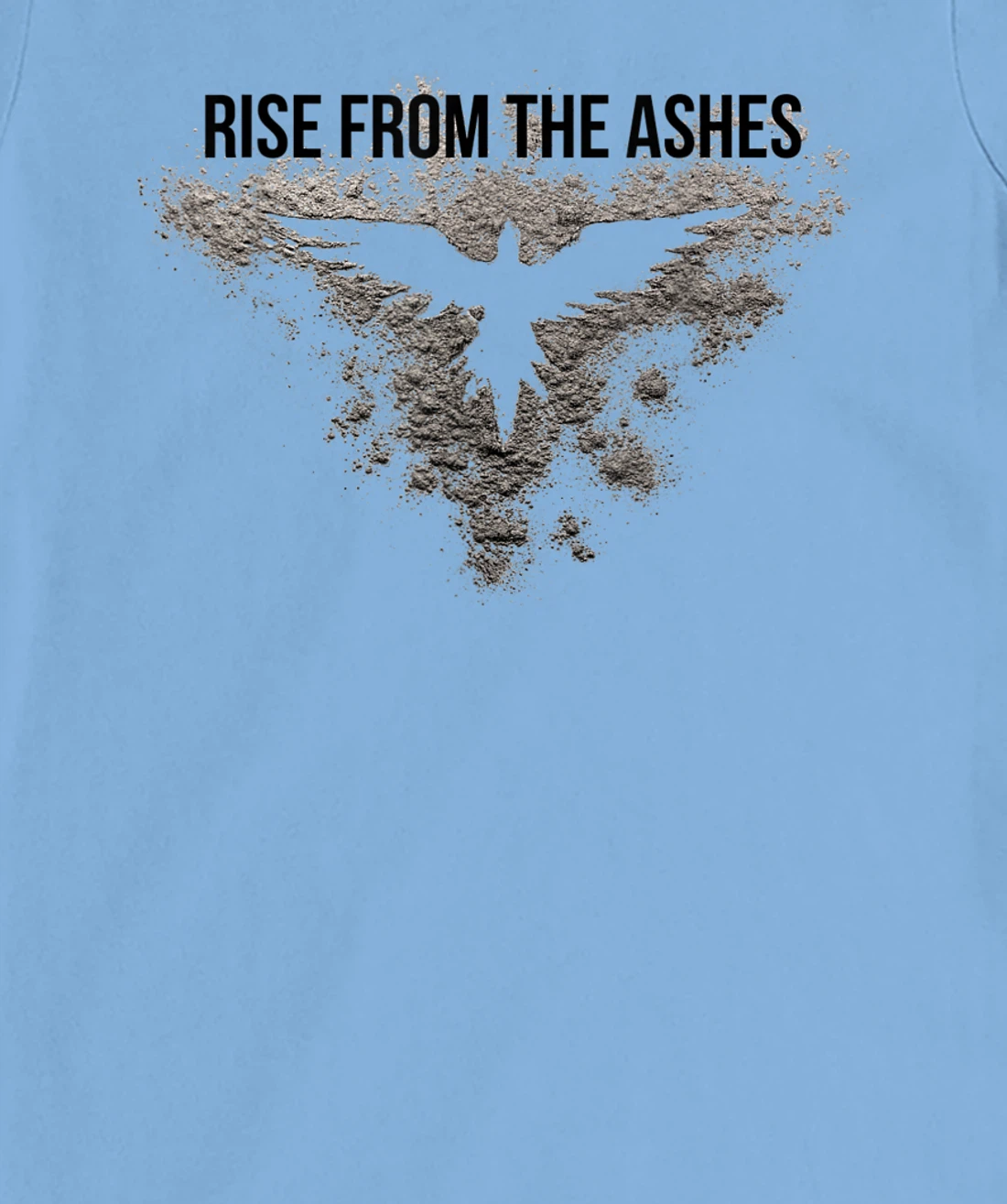 Rise From The Ashes Inspirational Cool Quotes Graphic Design T-Shirt, Kid T-Shirt and Women T-Shirt