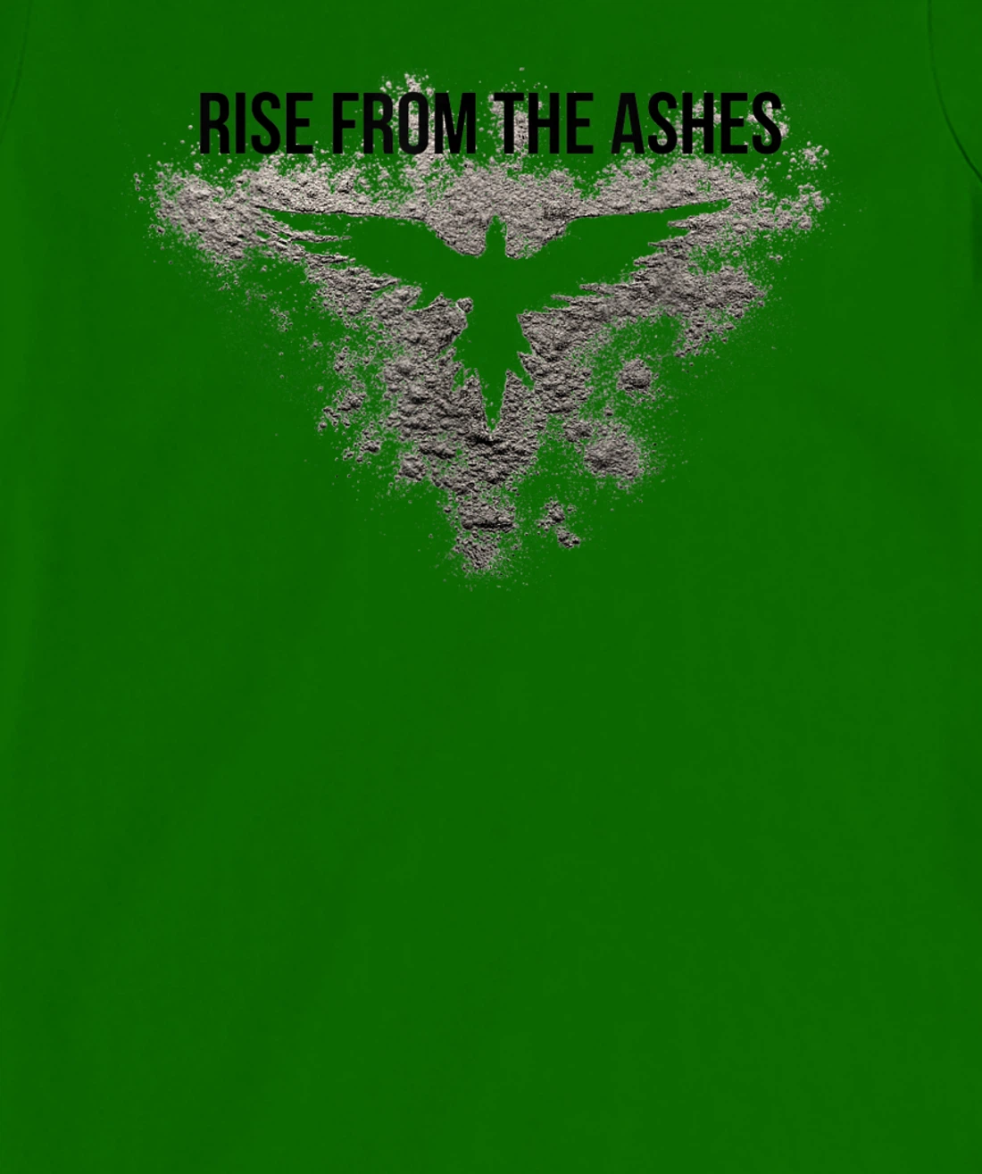 Rise From The Ashes Inspirational Cool Quotes Graphic Design T-Shirt, Kid T-Shirt and Women T-Shirt