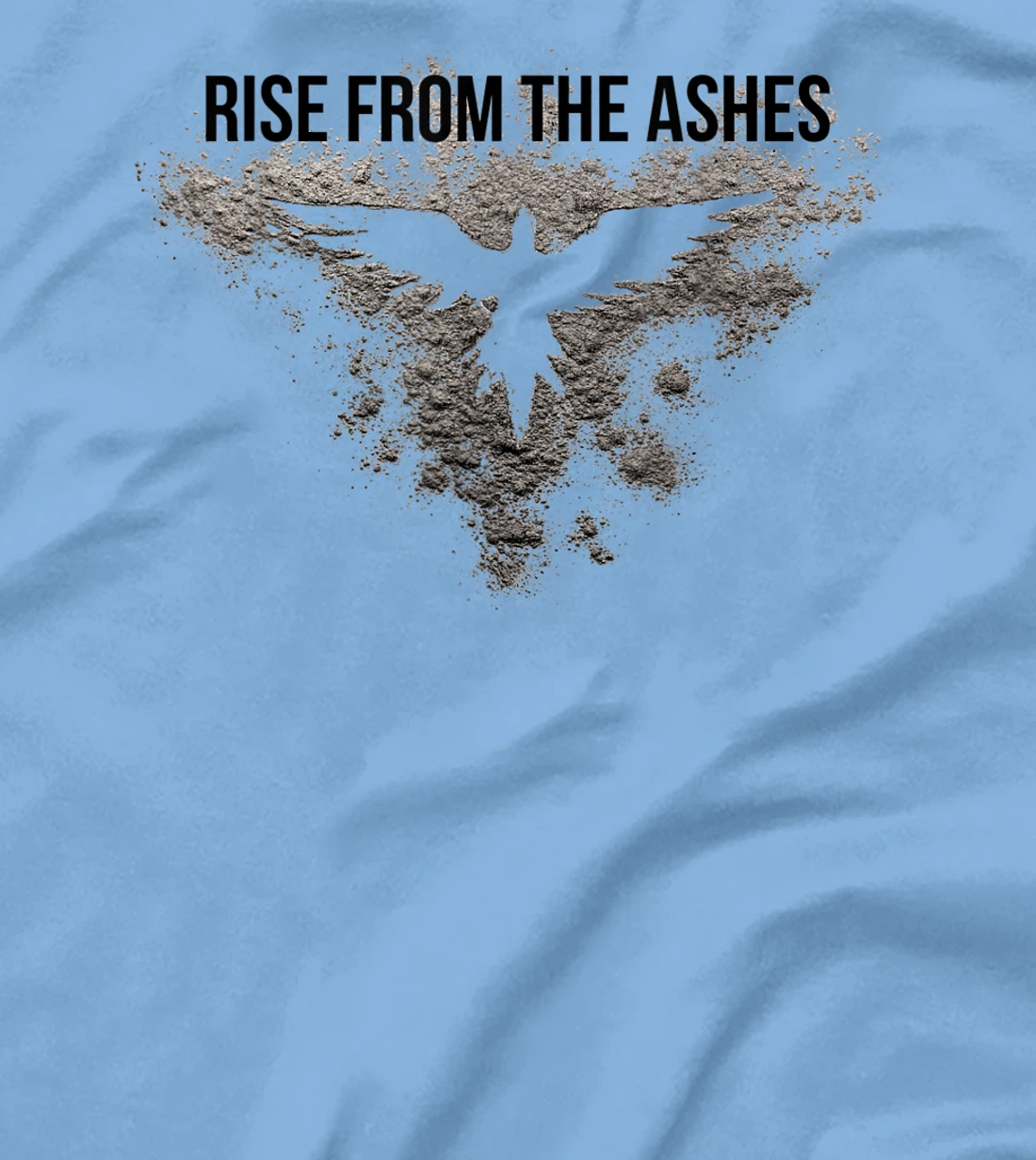 Rise From The Ashes Inspirational Cool Quotes Graphic Design T-Shirt, Kid T-Shirt and Women T-Shirt