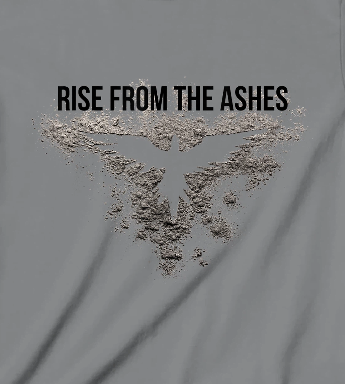Rise From The Ashes Inspirational Cool Quotes Graphic Design T-Shirt, Kid T-Shirt and Women T-Shirt