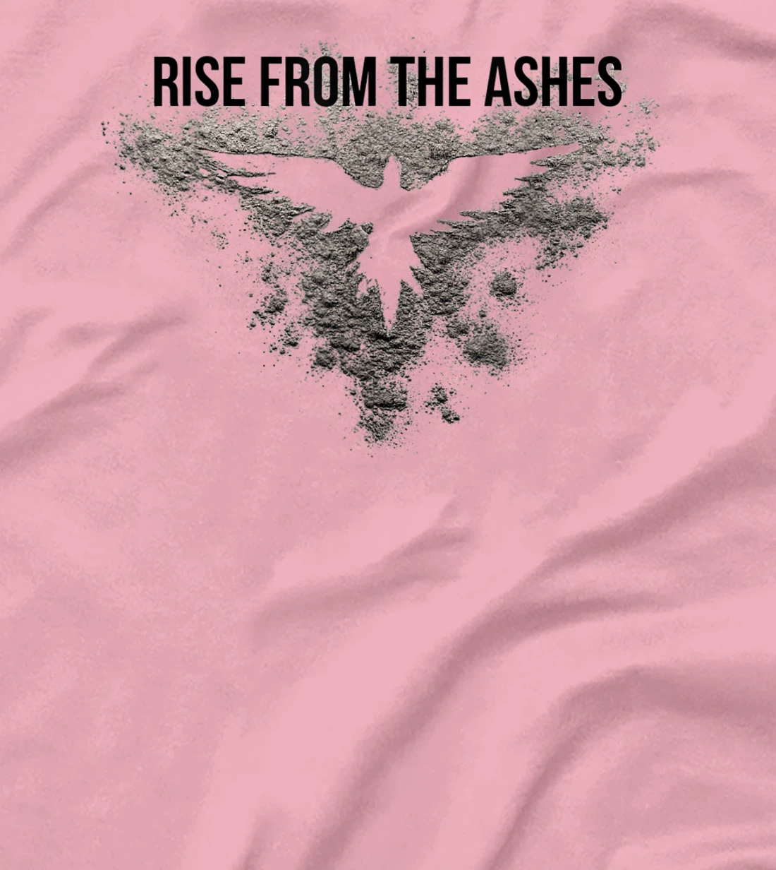 Rise From The Ashes Inspirational Cool Quotes Graphic Design T-Shirt, Kid T-Shirt and Women T-Shirt