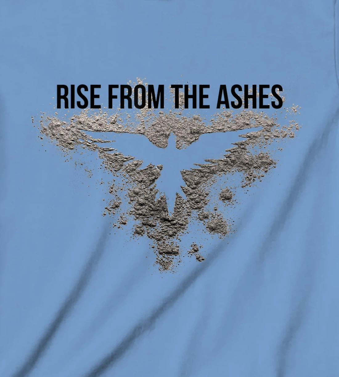 Rise From The Ashes Inspirational Cool Quotes Graphic Design T-Shirt, Kid T-Shirt and Women T-Shirt