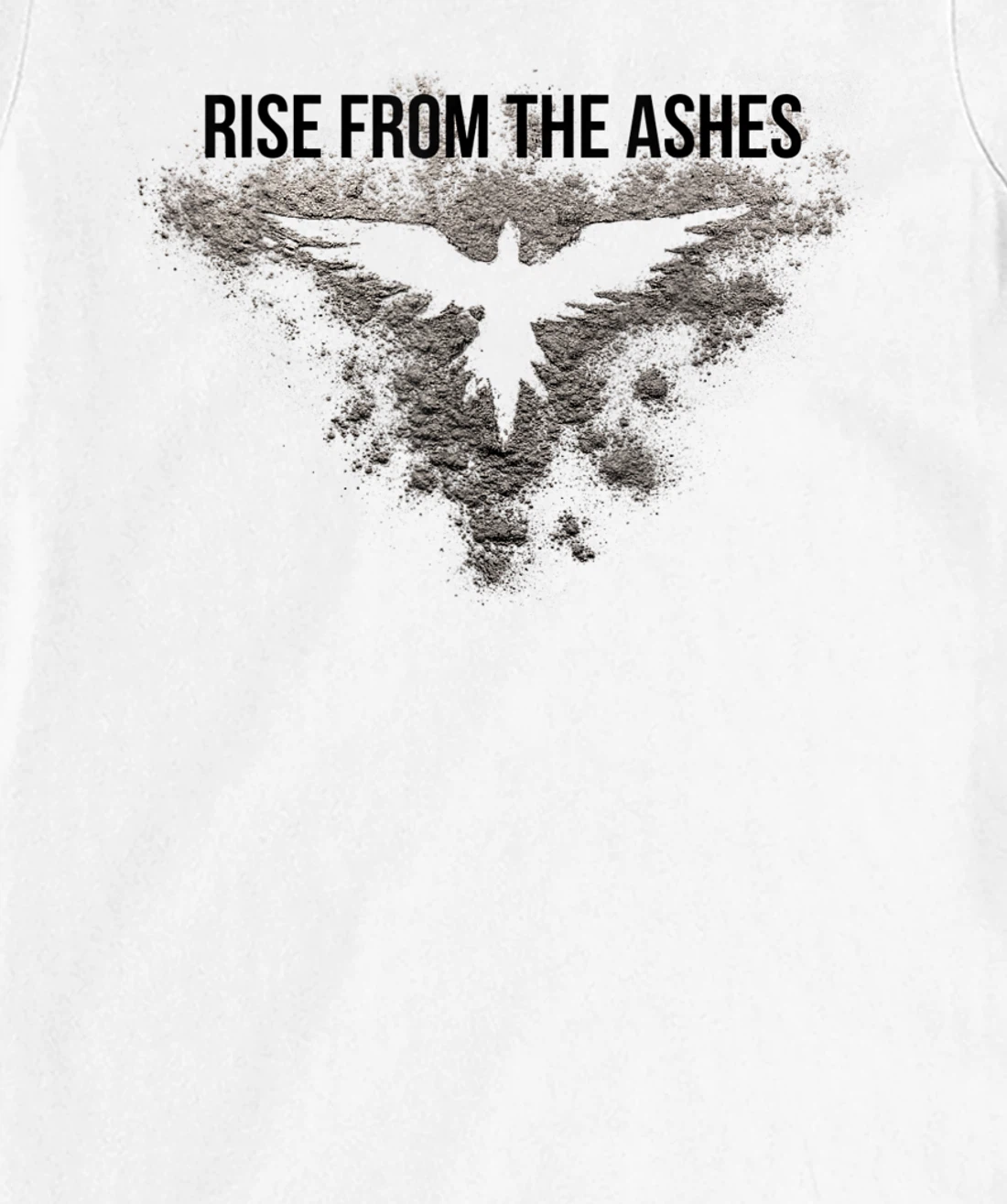 Rise From The Ashes Inspirational Cool Quotes Graphic Design T-Shirt, Kid T-Shirt and Women T-Shirt