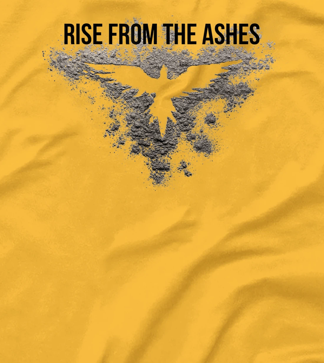 Rise From The Ashes Inspirational Cool Quotes Graphic Design T-Shirt, Kid T-Shirt and Women T-Shirt