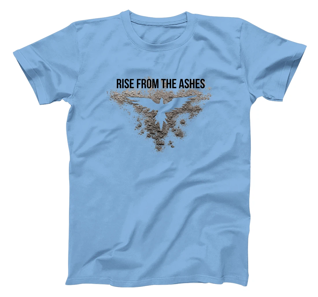 Rise From The Ashes Inspirational Cool Quotes Graphic Design T-Shirt, Kid T-Shirt and Women T-Shirt