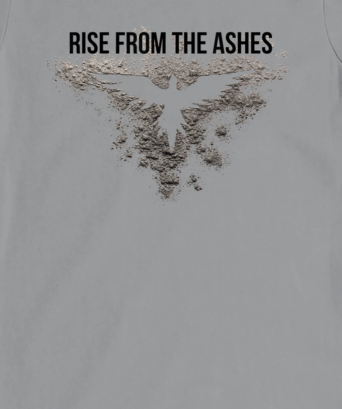Rise From The Ashes Inspirational Cool Quotes Graphic Design T-Shirt, Kid T-Shirt and Women T-Shirt