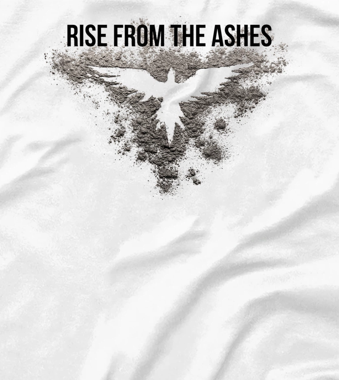 Rise From The Ashes Inspirational Cool Quotes Graphic Design T-Shirt, Kid T-Shirt and Women T-Shirt