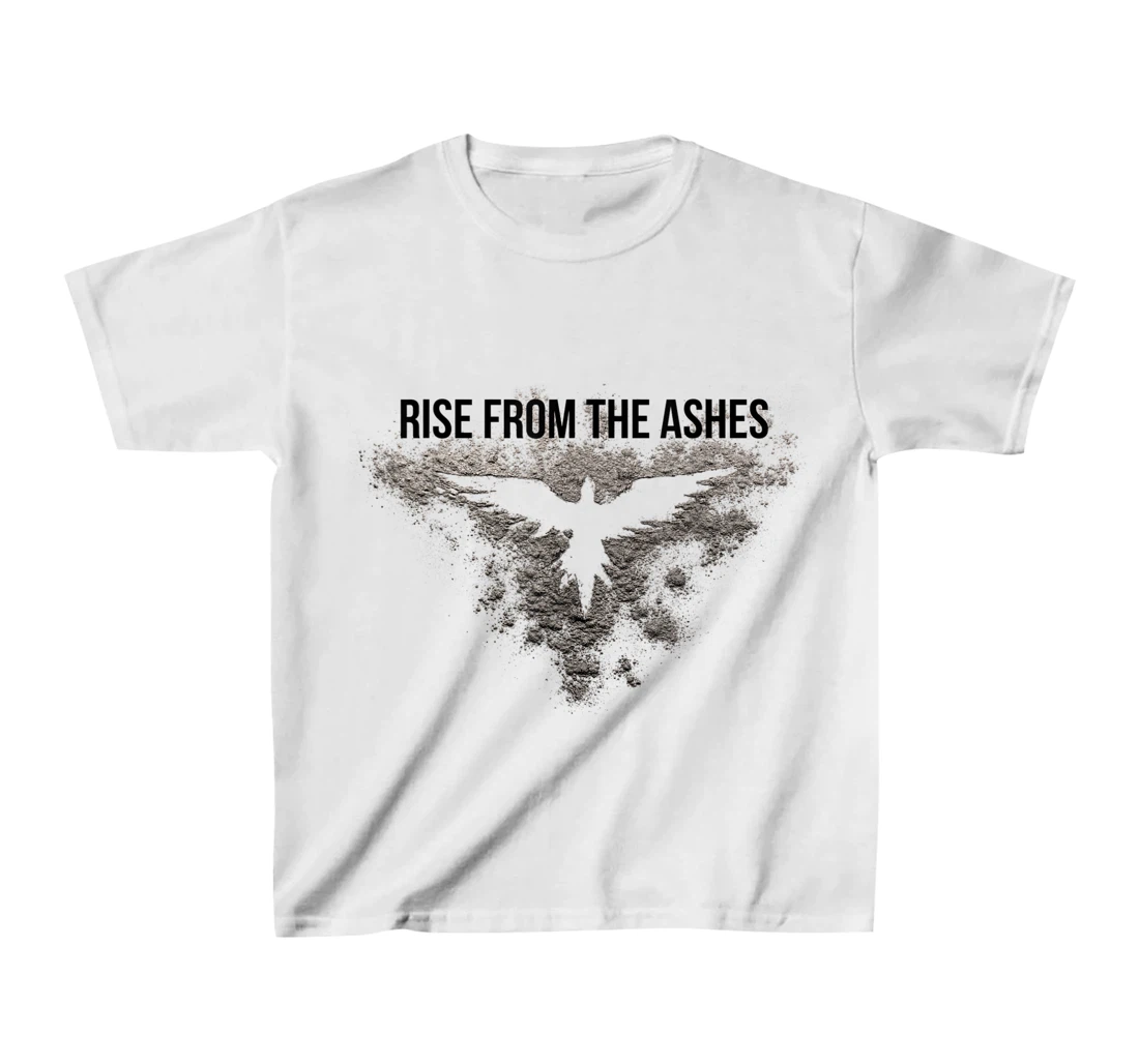 Rise From The Ashes Inspirational Cool Quotes Graphic Design T-Shirt, Kid T-Shirt and Women T-Shirt