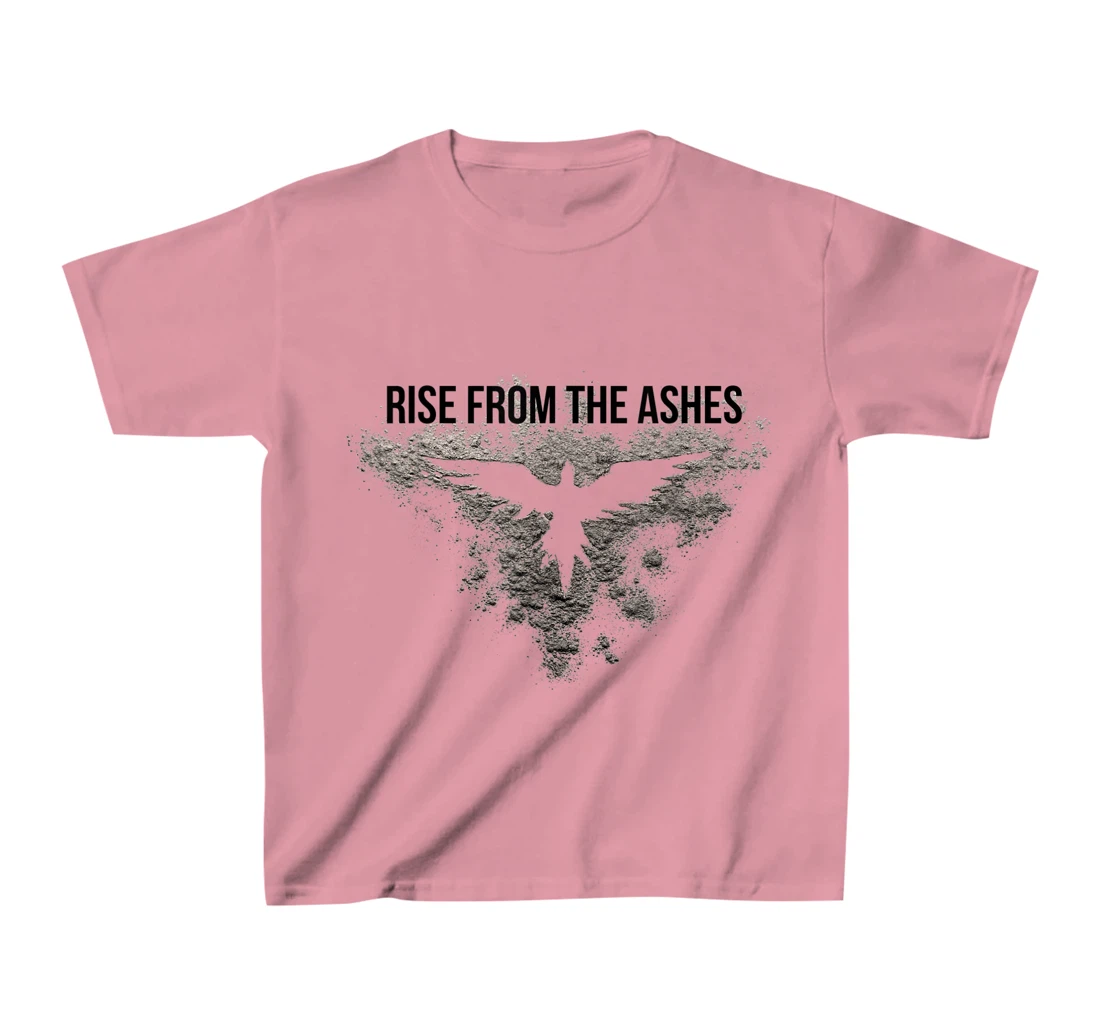 Rise From The Ashes Inspirational Cool Quotes Graphic Design T-Shirt, Kid T-Shirt and Women T-Shirt