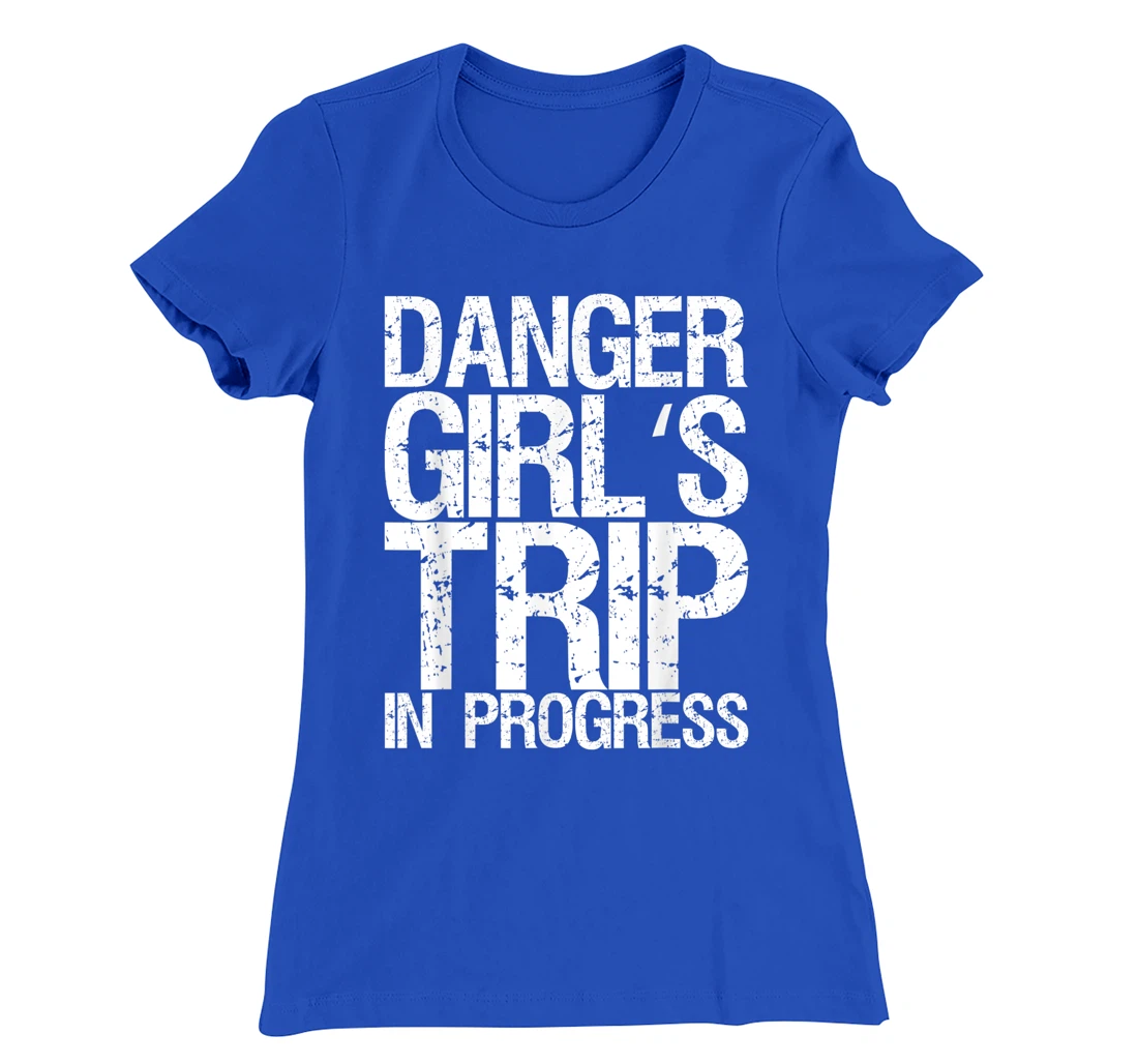 Danger Girl's Trip In Progress T-Shirt, Women T-Shirt