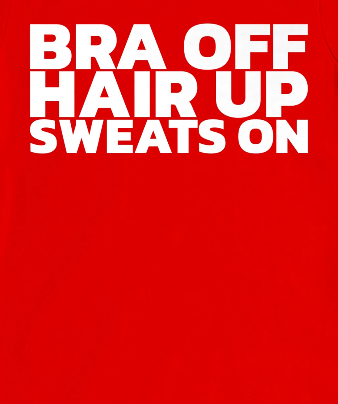 Bra Off Hair Up Sweats On T-Shirt, Women T-Shirt