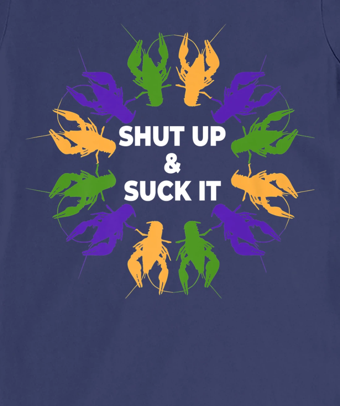 Funny Mardi Gras Lobster Mudbug Shut Up & Suck It T-Shirt, Women T-Shirt