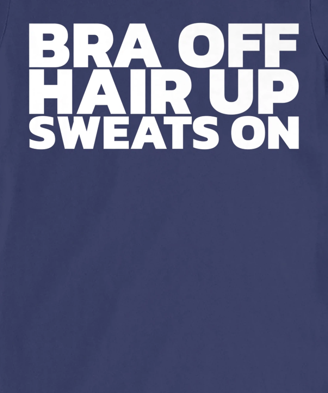 Bra Off Hair Up Sweats On T-Shirt, Women T-Shirt