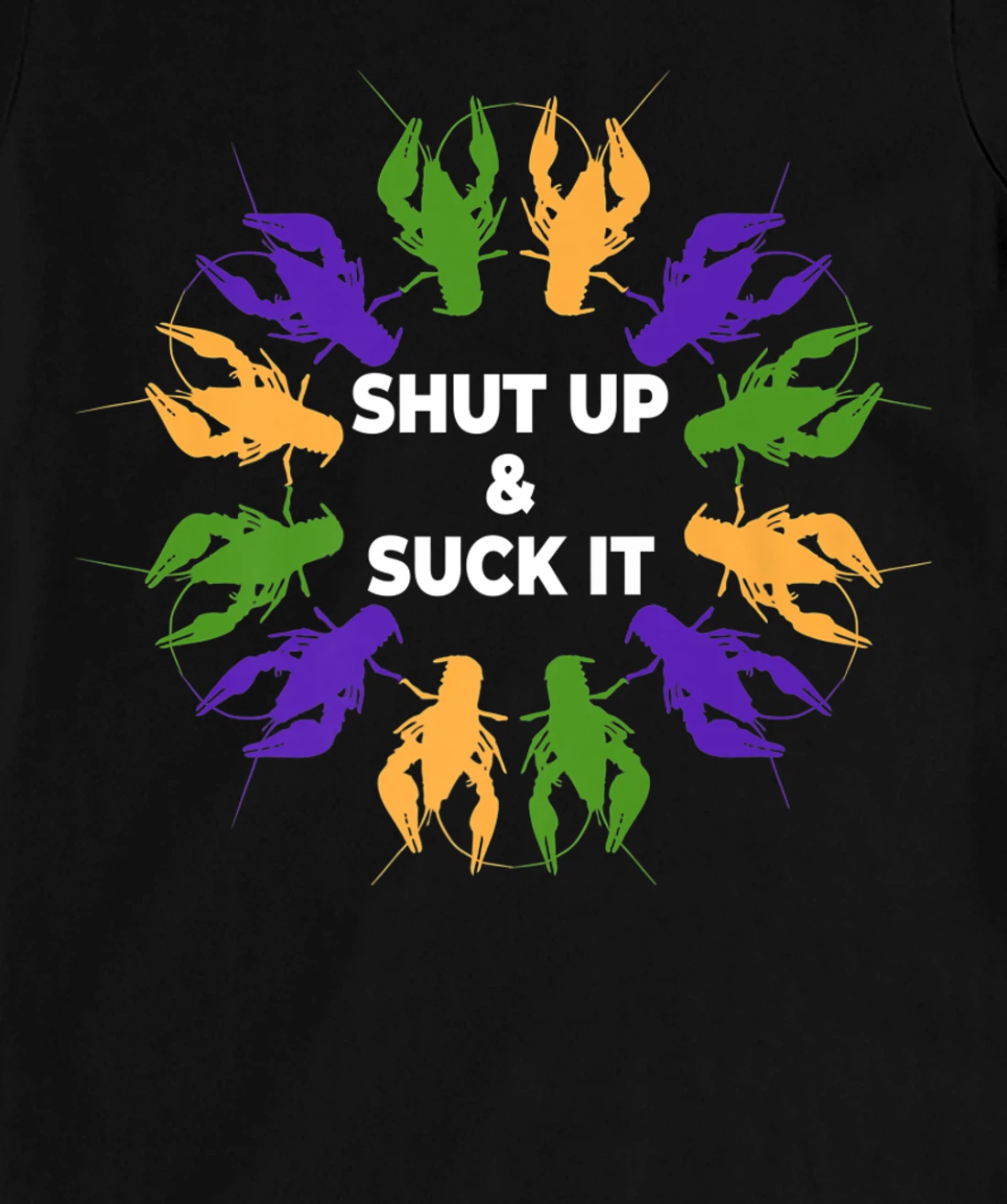 Funny Mardi Gras Lobster Mudbug Shut Up & Suck It T-Shirt, Women T-Shirt