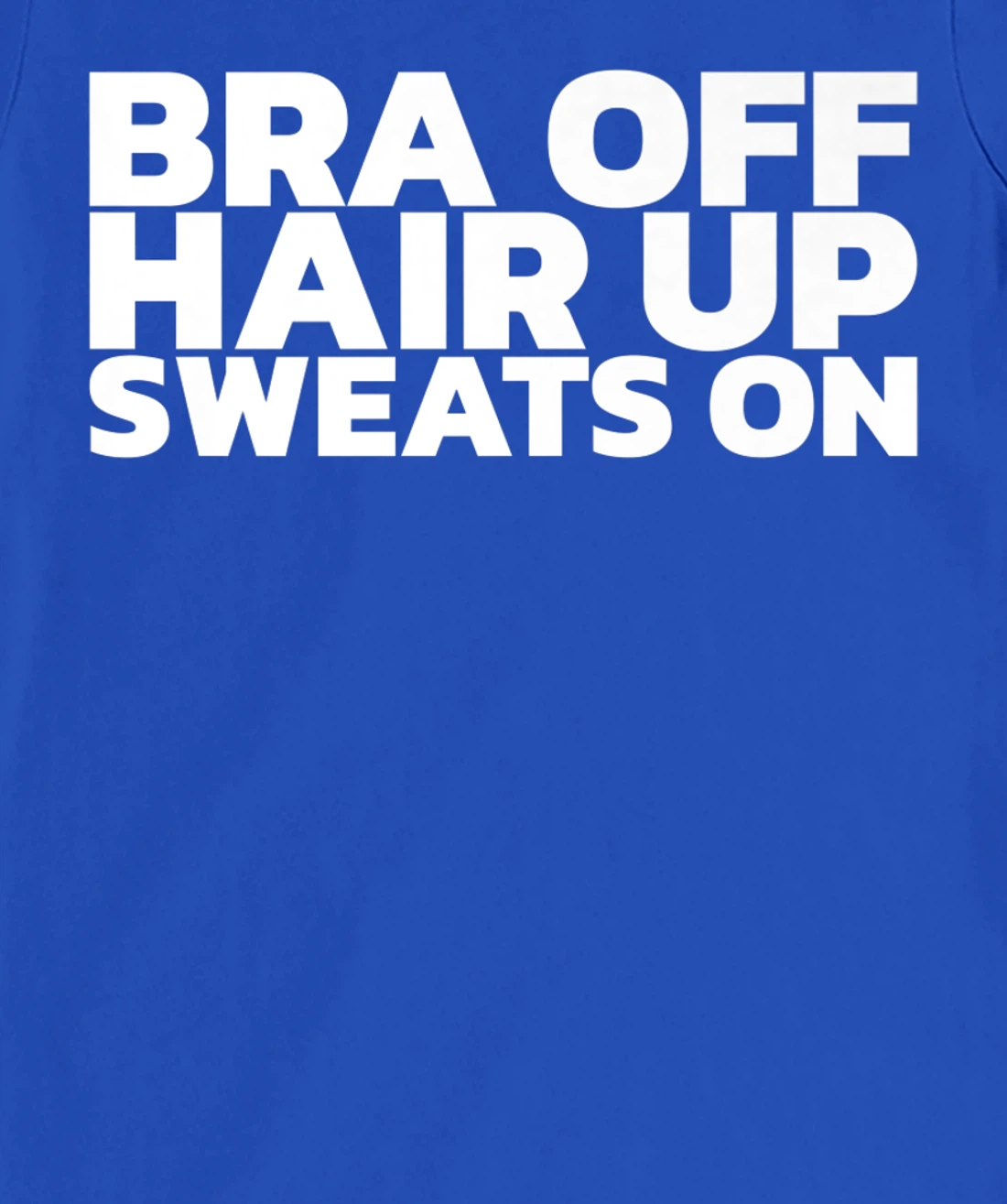 Bra Off Hair Up Sweats On T-Shirt, Women T-Shirt